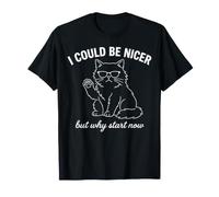 Je pourrais être Plus Gentil mais Pourquoi Commencer T-Shirt