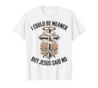 Je pourrais être Plus méchant, mais Jésus a Dit : « Pas de chrétien » T-Shirt