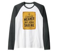 Je pourrais être Plus méchant mais Jésus a Dit qu'il n'y Avait Pas de drôle Christian Retro 3 Manche Raglan