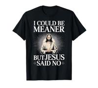 Je pourrais être Plus méchant, mais Jésus a Dit qu'il n'y Avait Pas d'humour chrétien T-Shirt