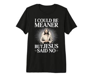 Je pourrais être Plus méchant, mais Jésus a Dit qu'il n'y Avait Pas d'humour chrétien T-Shirt Haut de Gamme