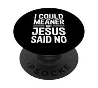 Je pourrais être Plus méchant, mais Jésus n'a Rien Dit de drôle PopSockets PopGrip Adhésif