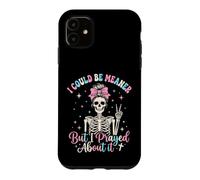 Je pourrais être Plus méchante mais J'Ai prié pour ça Coque pour iPhone 11
