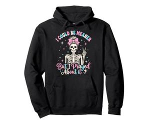 Je pourrais être Plus méchante mais J'Ai prié pour ça Sweat à Capuche