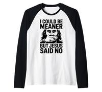 Je pourrais être Plus méchante mais Jésus a Dit Non Manche Raglan