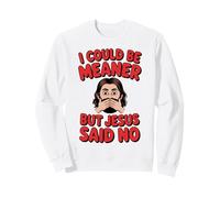 Je pourrais être Plus méchante, mais Jésus a Dit : « Pas de chrétien Plein d'humour » Sweatshirt
