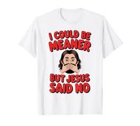 Je pourrais être Plus méchante, mais Jésus a Dit : « Pas de chrétien Plein d'humour » T-Shirt