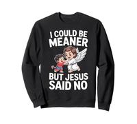 Je pourrais être Plus méchante mais Jésus a Dit qu'il n'y Avait Pas de Bible Sweatshirt