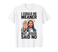 Je pourrais être Plus méchante mais Jésus a Dit qu'il n'y Avait Pas de Bible T-Shirt
