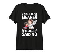 Je pourrais être Plus méchante mais Jésus a Dit qu'il n'y Avait Pas de Bible T-Shirt Haut de Gamme