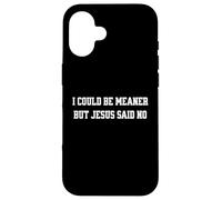 Je pourrais être Plus méchante, mais Jésus a Dit qu'il n'y Avait Pas de chrétien drôle Coque pour iPhone 16
