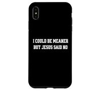 Je pourrais être Plus méchante, mais Jésus a Dit qu'il n'y Avait Pas de chrétien drôle Coque pour iPhone XS Max
