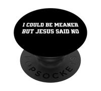 Je pourrais être Plus méchante, mais Jésus a Dit qu'il n'y Avait Pas de chrétien drôle PopSockets PopGrip Adhésif