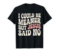 Je pourrais être Plus méchante mais Jésus a Dit qu'il n'y Avait Pas de drôle de rétro chrétien T-Shirt