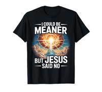 Je pourrais être Plus méchante mais Jésus n'a Pas Dit de Bible drôle T-Shirt