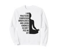 Je Pratique la Compassion et la Pleine Conscience Sweatshirt