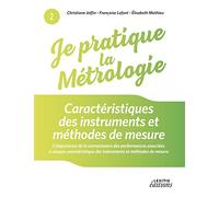 Je pratique la métrologie : Caractéristiques des instruments et méthodes de mesure