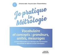 Je pratique la métrologie : Vocabulaire et concepts : grandeurs, unités, mesurages