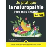 Je pratique la naturopathie avec mes enfants pour les Nuls Nadia Christensen (Auteur)
