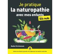 Je pratique la naturopathie avec mes enfants pour les Nuls - Nadia Christensen - First - broché - Guide