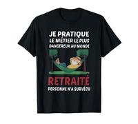 Je Pratique Le métier Le Plus Dangereux au Monde retraité T-Shirt