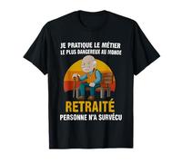 Je Pratique Le métier Le Plus Dangereux du Monde retraité T-Shirt
