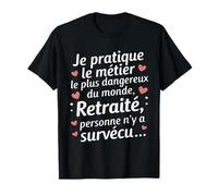 Je pratique le métier le plus dangereux du monde, Retraité T-Shirt
