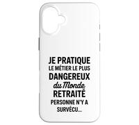 Je Pratique Le Métier Le Plus Dangereux Humour Drôle Coque pour iPhone 16 Plus