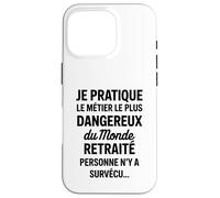 Je Pratique Le Métier Le Plus Dangereux Humour Drôle Coque pour iPhone 16 Pro