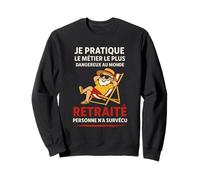 Je Pratique Le Métier Plus Dangereux Au Monde Humour Drôle Sweatshirt