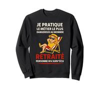 Je Pratique Le Métier Plus Dangereux Au Monde Humour Drôle Sweatshirt