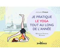 Je pratique le yoga tout au long de l'année: 130 postures, 12 séances, 90 citations