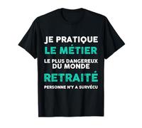 Je Pratique Métier Plus Dangereux du Monde Retraité Personne T-Shirt