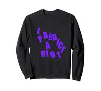 Je prédis Une émeute Sweatshirt