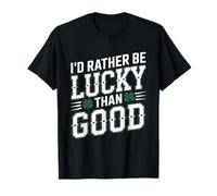 Je préfère Avoir de la Chance plutôt Que d'être Bon T-Shirt