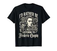 Je préfère écouter Frédéric Chopin T-Shirt