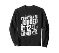 Je préfère être jugé par 12 plutôt Que porté par 6 Chemises Sweatshirt