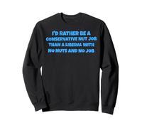 Je préfère être Un cinglé Conservateur plutôt qu'un libéral Sweatshirt