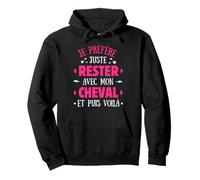 Je préfère Juste Rester avec Mon Cheval et Puis voilà Sweat à Capuche