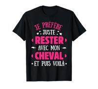 Je préfère Juste Rester avec Mon Cheval et Puis voilà T-Shirt Graphique avec Valeur