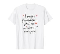 Je préfère Le favoritisme, Mets-Moi au-Dessus de Tout Le Monde. Amour de soi drôle T-Shirt