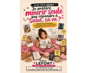 JE PRÉFÈRE MOURIR SEULE QUE RÉPONDRE À « SALUT, ÇA VA ? »LLE: Applications de rencontres, conversations mortes et autres façons modernes de perdre foi en l’amour