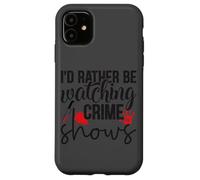 Je préfère regarder des émissions policières Coque pour iPhone 11