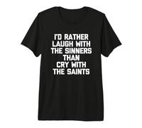 Je préfère Rire avec Les pécheurs qu'avec Les Saints pour pleurer T-Shirt Haut de Gamme