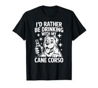Je préfèrerais Boire avec Mon Cane Corso, Un drôle d'amoureux des Chiens T-Shirt