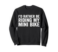 Je préfèrerais conduire mon mini-vélo Funny Mini Dirt Bike Lover Sweatshirt