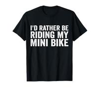 Je préfèrerais conduire mon mini-vélo Funny Mini Dirt Bike Lover T-Shirt