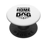 Je préfèrerais être à la Maison avec Mon Chien Funny Pet Lover PopSockets PopGrip Adhésif