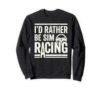 Je préfèrerais être Un Pilote de Course virtuel de Sim Racing Sweatshirt