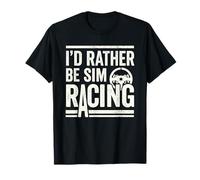 Je préfèrerais être Un Pilote de Course virtuel de Sim Racing T-Shirt